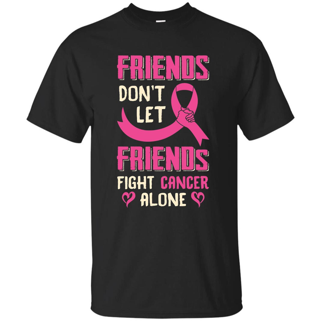 Friends Don't Let Friends Fight Cancer Alone T-shirt Breast Cancer Black