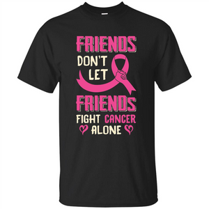 Friends Don't Let Friends Fight Cancer Alone T-shirt Breast Cancer