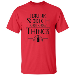 I Drink Scotch and I Know Things T-shirt