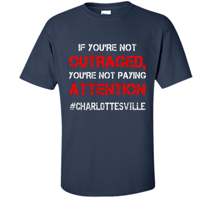 If You're Not Outraged You're Not Paying Attention T-shirt Navy