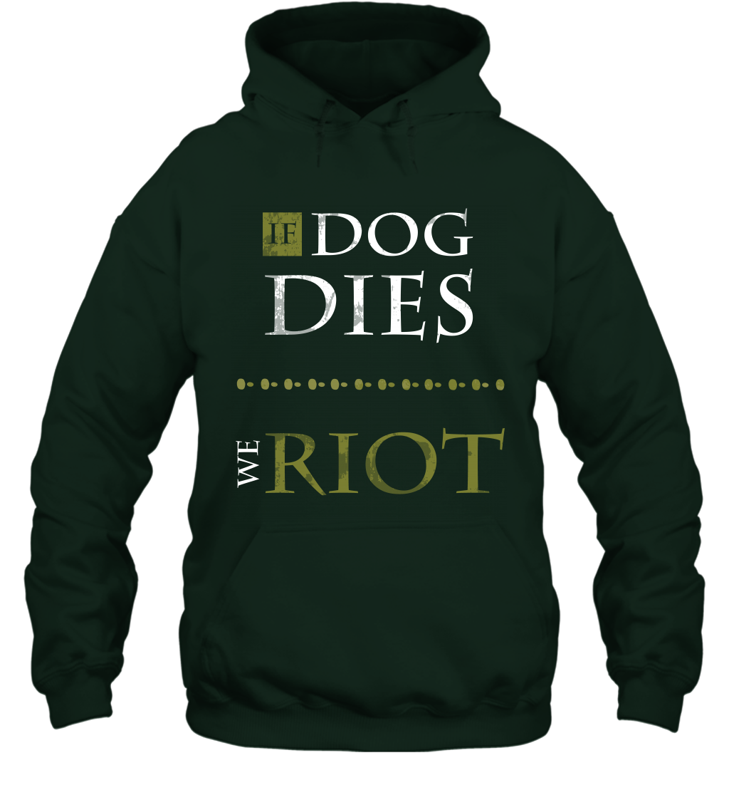 If Dog Dies We Riot Shirt Hoodie Hoodie Forest
