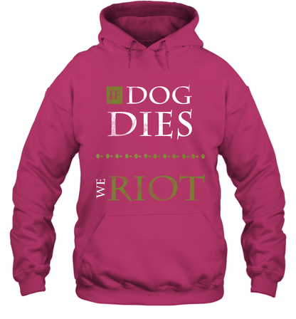 If Dog Dies We Riot Shirt Hoodie Hoodie Heliconia