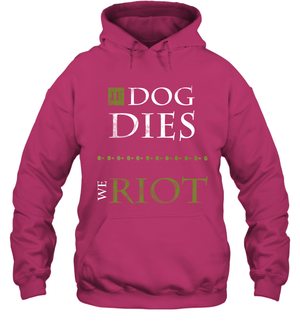If Dog Dies We Riot Shirt Hoodie