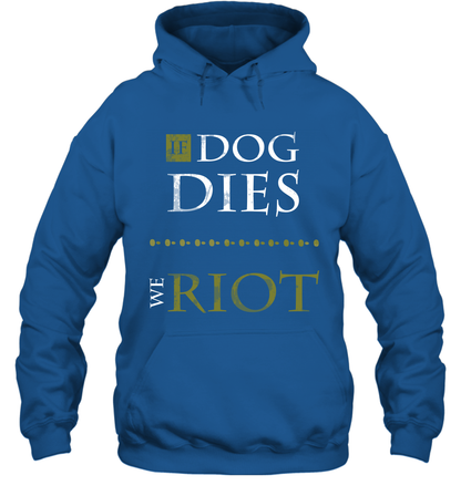 If Dog Dies We Riot Shirt Hoodie Hoodie Royal