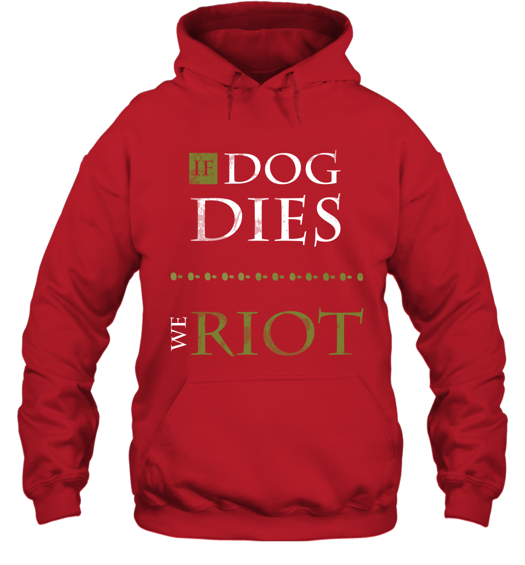 If Dog Dies We Riot Shirt Hoodie Hoodie Red