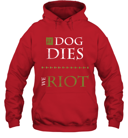 If Dog Dies We Riot Shirt Hoodie Hoodie Red