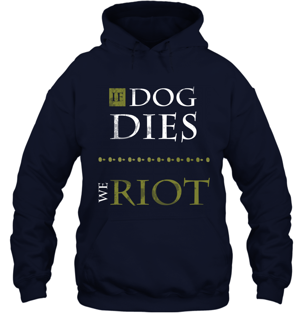 If Dog Dies We Riot Shirt Hoodie Hoodie Navy