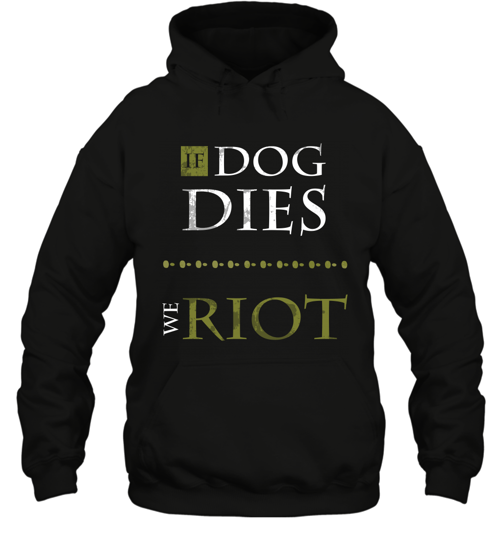 If Dog Dies We Riot Shirt Hoodie Hoodie Black