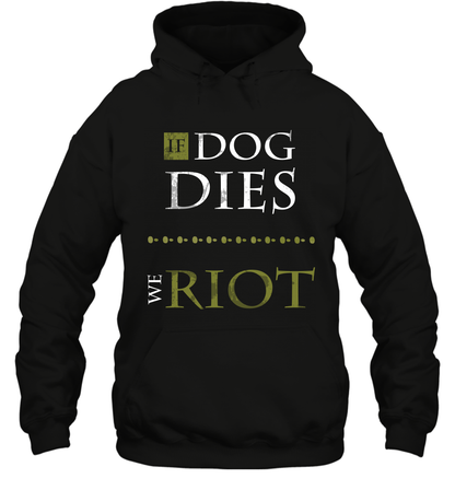 If Dog Dies We Riot Shirt Hoodie Hoodie Black