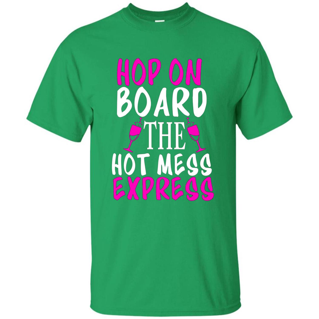 Wine T-shirt Hop On Board The Hot Mess Express Irish Green