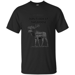 Moose Game Don't Look at This Moose Funny T-shirt