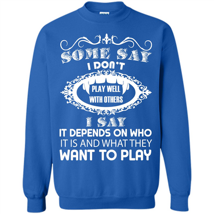 Some Say I Don‰۪t Play Well With Others I Say It Depends On T-shirt Royal