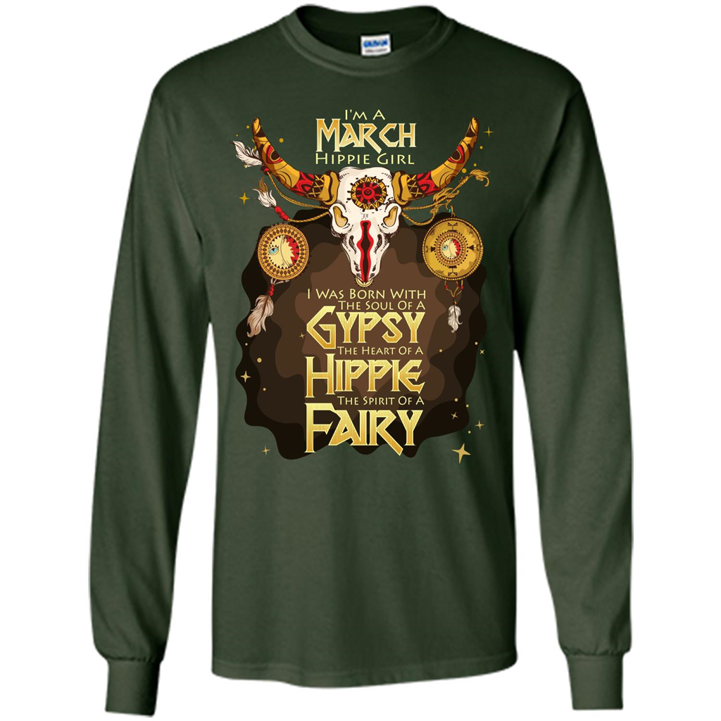 March Hippie Girl T-shirt Was Born With The Soul Of A Gypsy The Heart Of A Hippie The Spirit Of A Fairy Forest Green