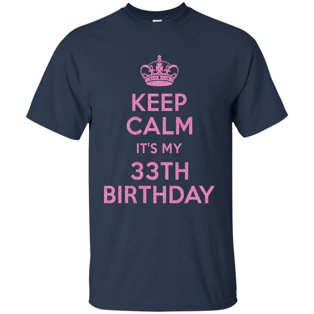 Keep Calm It's My 33th Birthday 33 Years Old T-shirt Navy