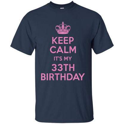 Keep Calm It's My 33th Birthday 33 Years Old T-shirt Navy