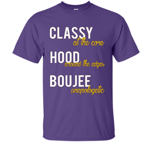 Classy At The Core Hood Around The Edges Boujee Unapologetic T-shirt