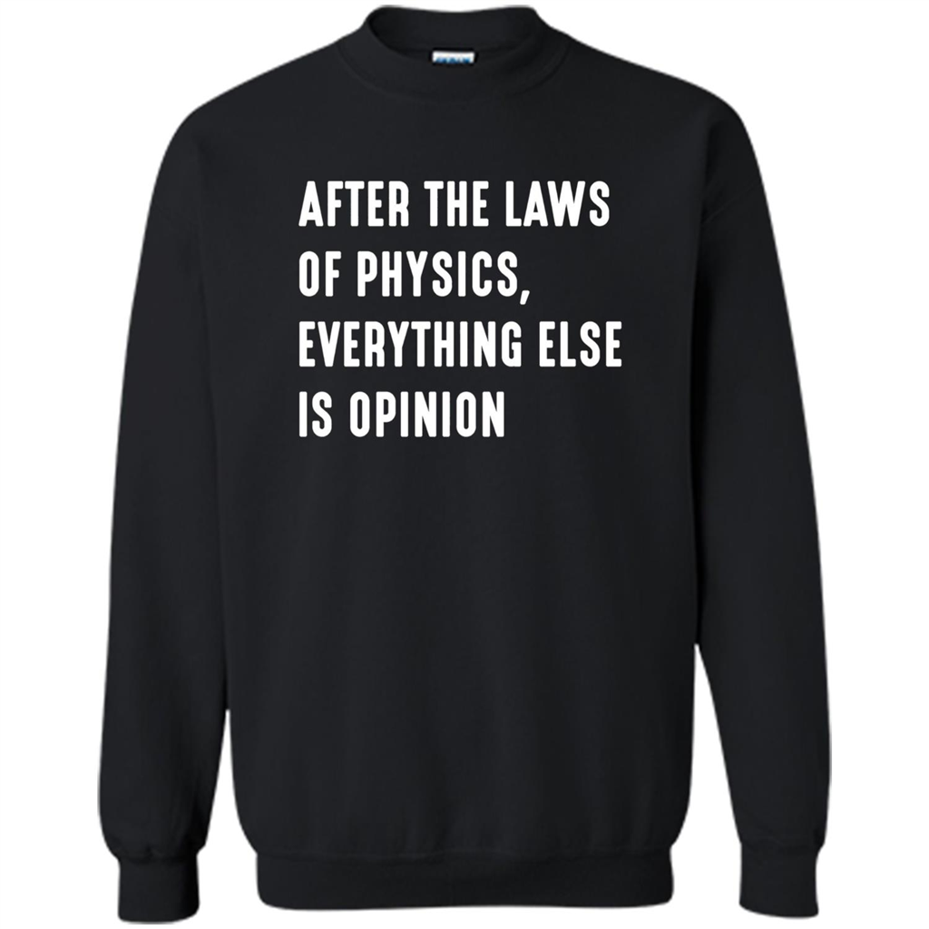 After The Laws Of Physics Everything Else Is Opinion T-shirt Black
