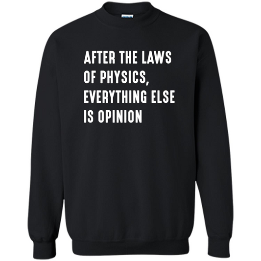After The Laws Of Physics Everything Else Is Opinion T-shirt Black