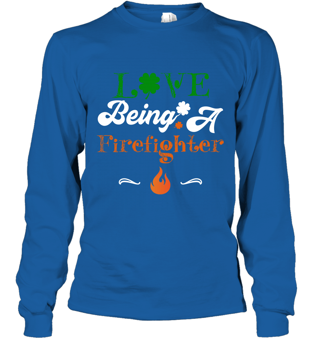 Love Being A Firefighter Saint Patricks Day Shirt Long Sleeve T-Shirt Royal