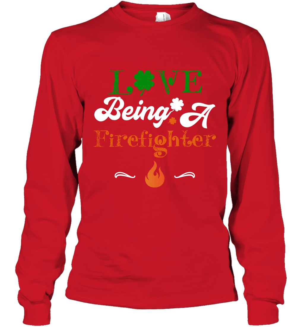 Love Being A Firefighter Saint Patricks Day Shirt Long Sleeve T-Shirt Red