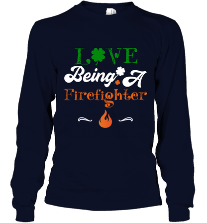 Love Being A Firefighter Saint Patricks Day Shirt Long Sleeve T-Shirt Navy