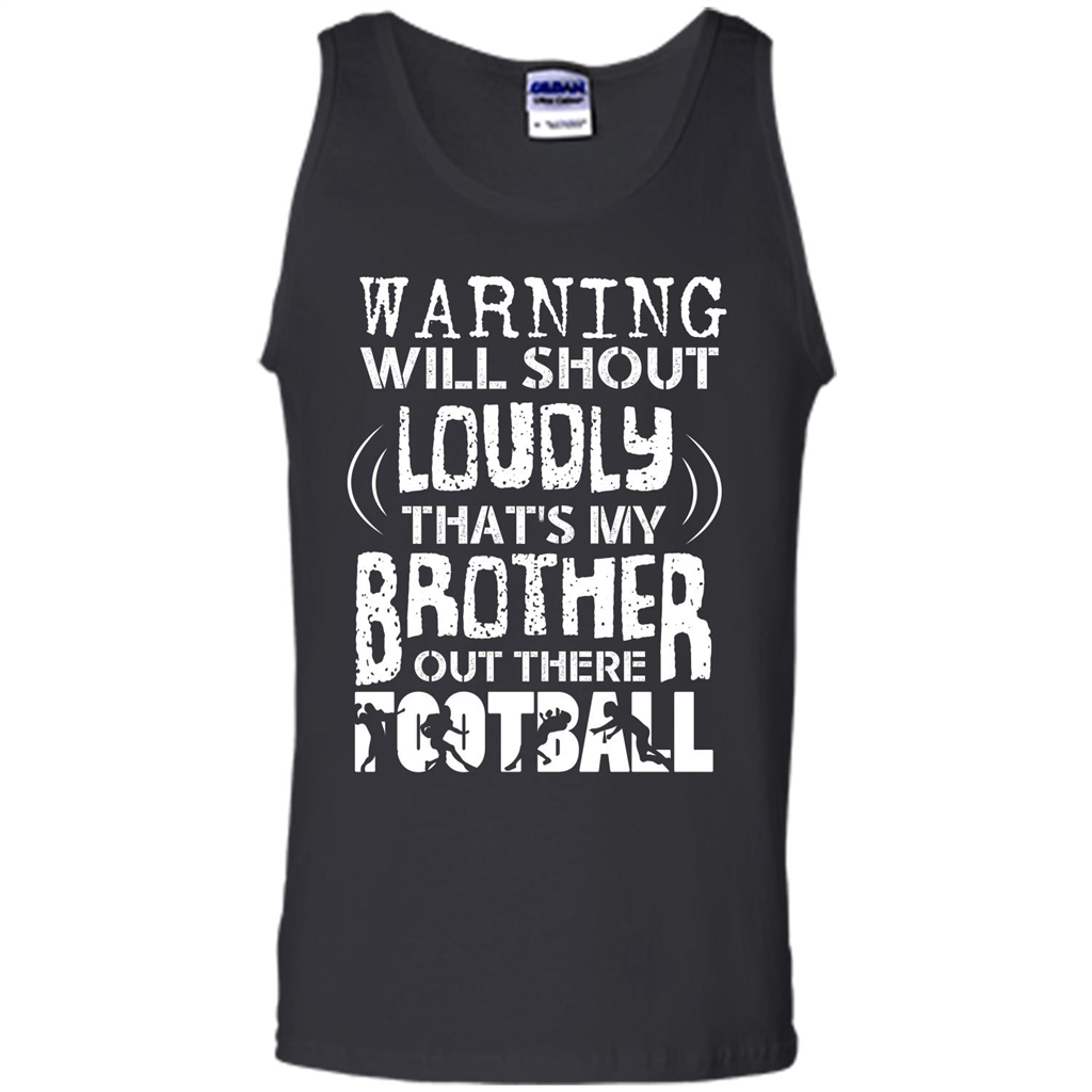 Warning Will Shout Loudly That's My Brother Out There Football Black