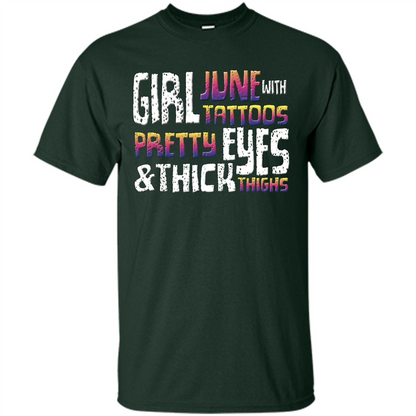 June Girl T-shirt With Tattoos Pretty Eyes and Thick Thighs Forest Green