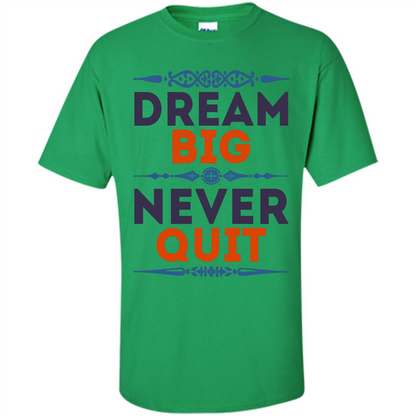 Motivational Quote T-shirt Dream Big Never Quit Irish Green