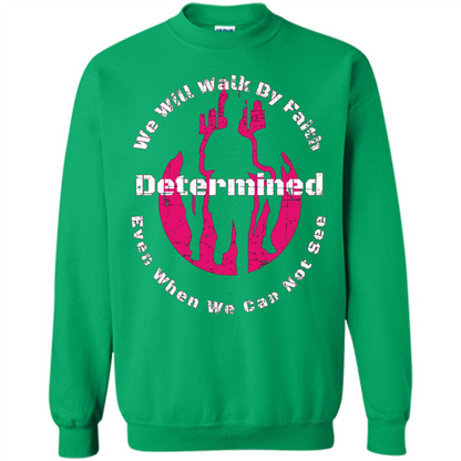 Faith Inspired T-shirt We Will Walk By Faith Determined Irish Green