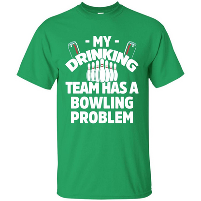 My Drinking Team Has A Bowling Problem T-shirt Irish Green