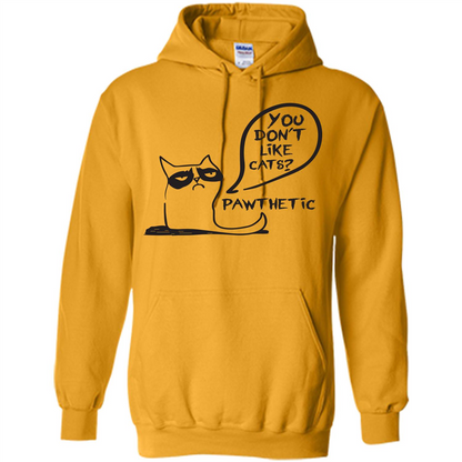 Cat Lover. You Donäó»t Like Cats. Pawthetic T-shirt Gold