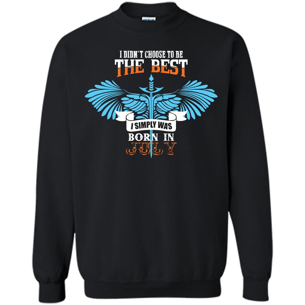 July. I Didnäó»t Choose To Be The Best I Simply Was Born In July T-shirt