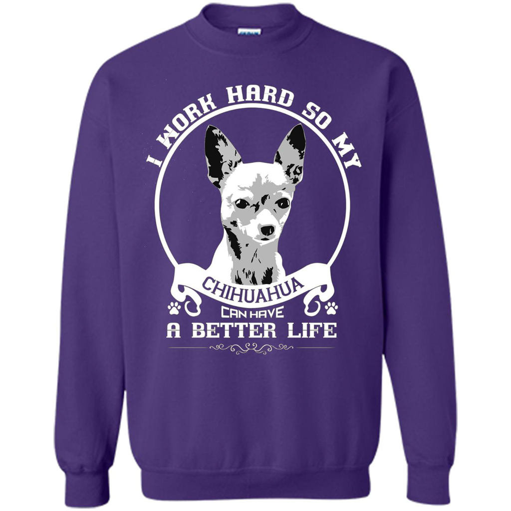 Chihuahua T-shirt I Work Hard So My Chihuahua Can Have A Better Life Orange
