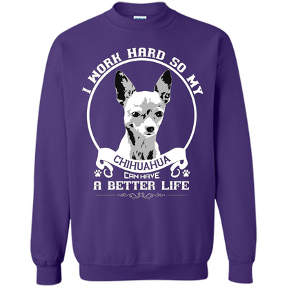 Chihuahua T-shirt I Work Hard So My Chihuahua Can Have A Better Life Orange