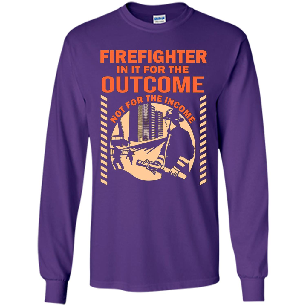 Firefighter T-shirt For The Outcome Not For The Income Purple