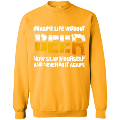 Beer T-shirt Imagine Life Without Beer Gold