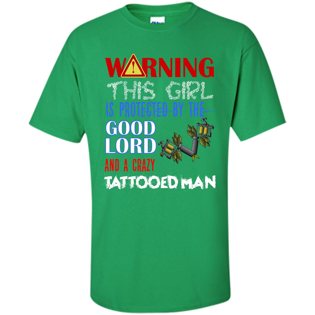 Warning This Girl Is Protected By A Crazy Tattooed Man T-shirt Irish Green