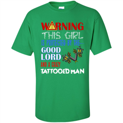 Warning This Girl Is Protected By A Crazy Tattooed Man T-shirt Irish Green