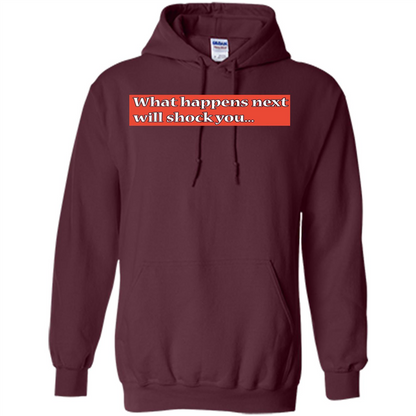 What Happens Next Will Shock You T-shirt