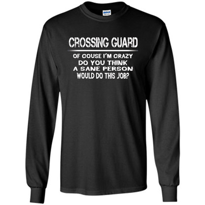 Crossing Guard I'M Crazy The Sane People Would This Job T-shirt Black