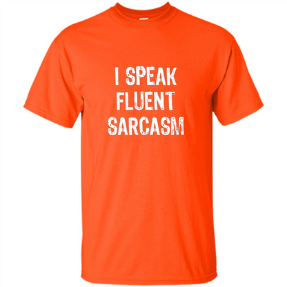 I Speak Fluent Sarcasm - Sarcastic Funny T-shirt Orange