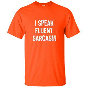 I Speak Fluent Sarcasm - Sarcastic Funny T-shirt