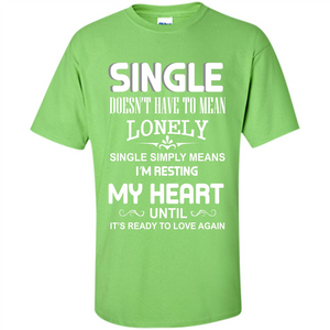 Single T-shirt Simply Means I‰۪m Resting My Heart Until It‰۪s Ready To Love Again