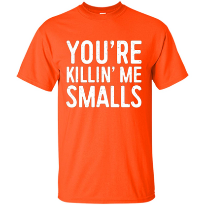 You're Killing Me Smalls T-shirt Funny Baseball Gift T-shirt Orange