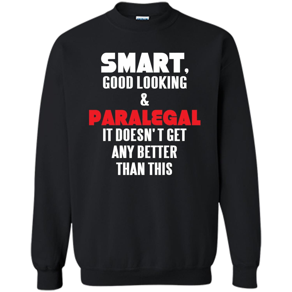 Paralegal T-shirt Smart Good Looking and Paralegal It Doesn't Get Any Better Than This T-shirt Black