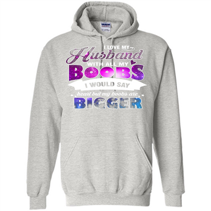 Husband T-shirt I Love My Husband With All My Boobs I Would Say Heart But My Boobs Are Ash