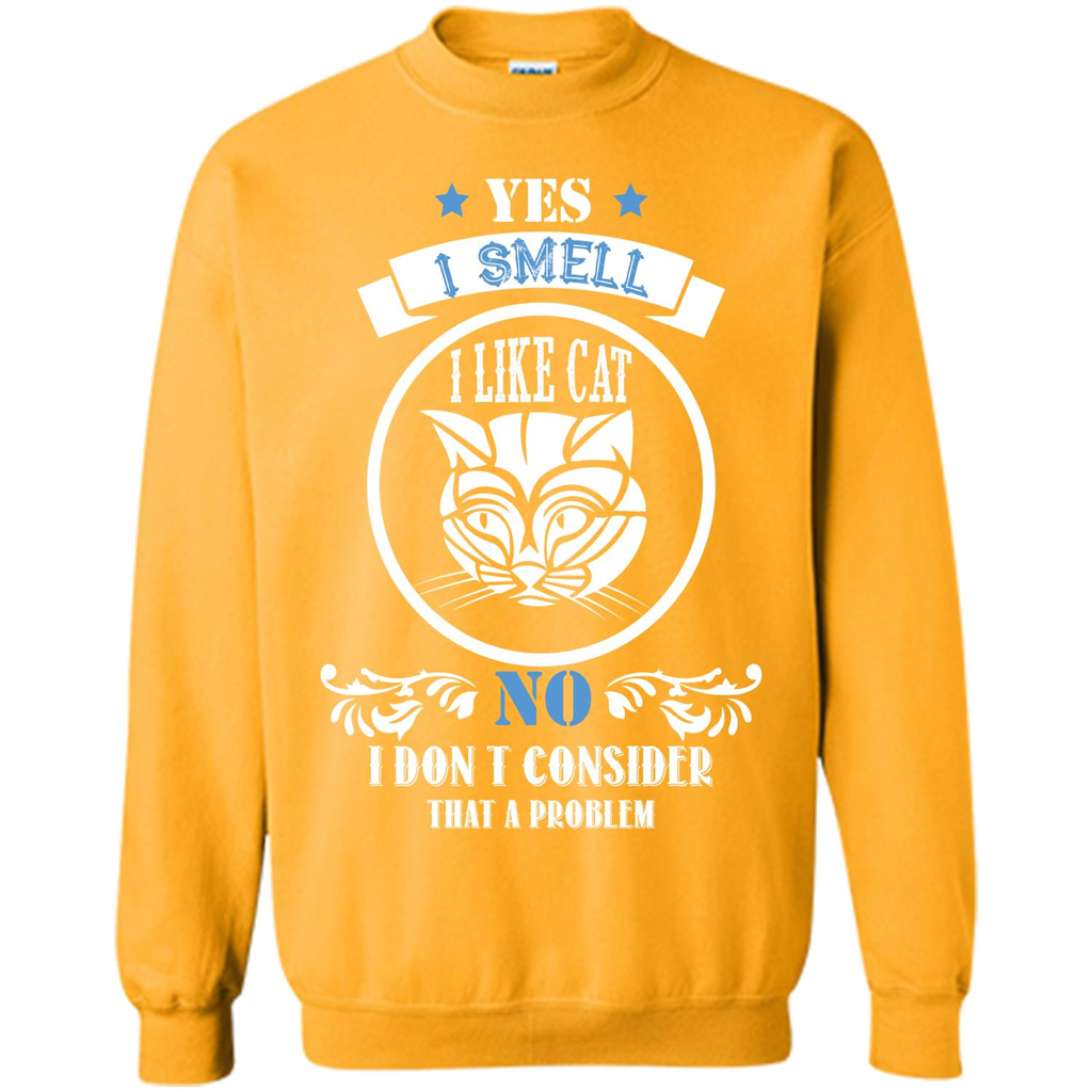 Cat Lover T-shirt I Smell Like A Cat No I Donäó»t Consider That A Problem Gold