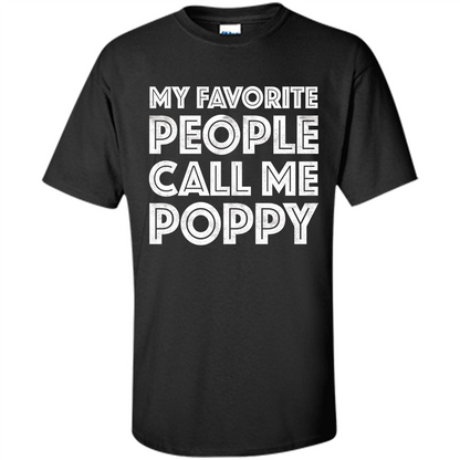 Fathers Day T-shirt My Favorite People Call Me Poppy Black
