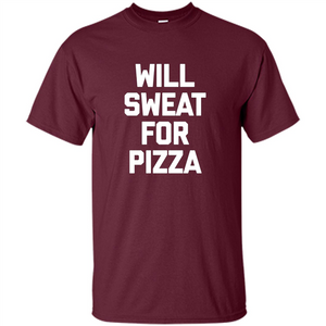 Pizza T-shirt Will Sweat For Pizza