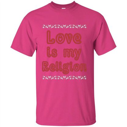 Love Is My Religion T-shirt Heliconia